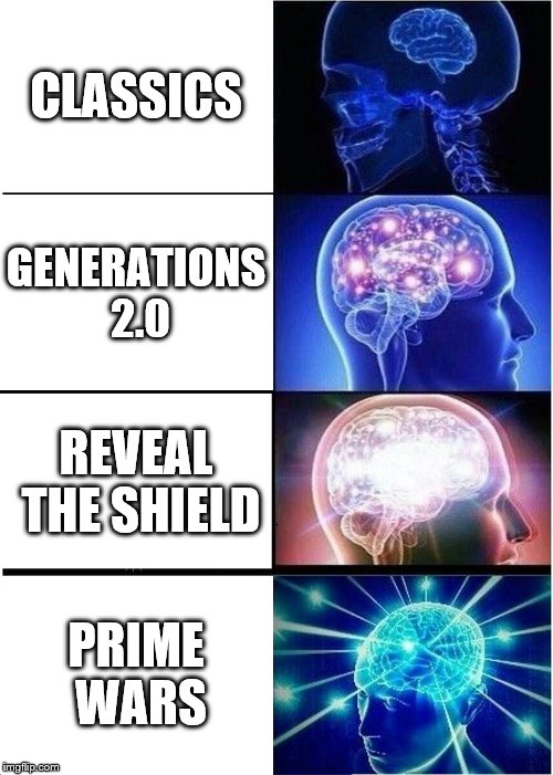 Expanding Brain | CLASSICS; GENERATIONS 2.0; REVEAL THE SHIELD; PRIME WARS | image tagged in memes,expanding brain | made w/ Imgflip meme maker