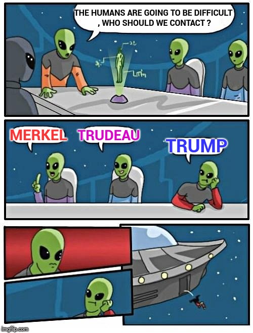 Mars needs women (a dumb movie from the '50's) | THE HUMANS ARE GOING TO BE DIFFICULT , WHO SHOULD WE CONTACT ? MERKEL; TRUDEAU; TRUMP | image tagged in memes,alien meeting suggestion,i bet he's thinking about other women,ancient aliens | made w/ Imgflip meme maker