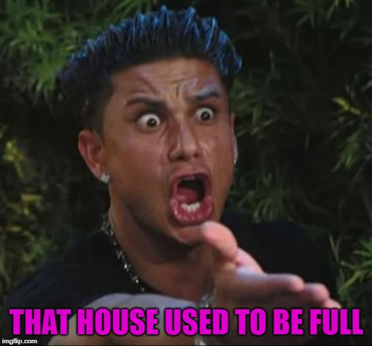 THAT HOUSE USED TO BE FULL | made w/ Imgflip meme maker