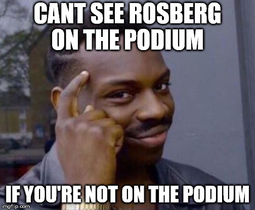 black guy pointing at head | CANT SEE ROSBERG ON THE PODIUM; IF YOU'RE NOT ON THE PODIUM | image tagged in black guy pointing at head | made w/ Imgflip meme maker