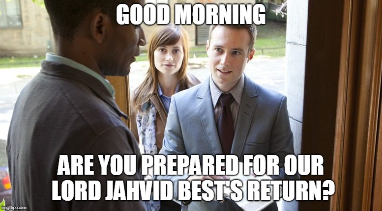 GOOD MORNING; ARE YOU PREPARED FOR OUR LORD JAHVID BEST'S RETURN? | made w/ Imgflip meme maker
