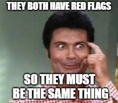 THEY BOTH HAVE RED FLAGS SO THEY MUST BE THE SAME THING | made w/ Imgflip meme maker