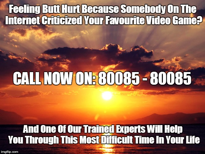 Grief | Feeling Butt Hurt Because Somebody On The Internet Criticized Your Favourite Video Game? CALL NOW ON: 80085 - 80085; And One Of Our Trained Experts Will Help You Through This Most Difficult Time In Your Life | image tagged in grief | made w/ Imgflip meme maker