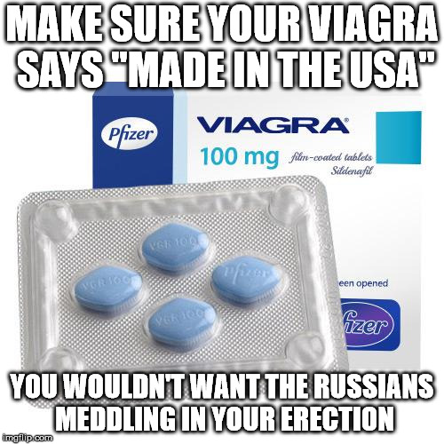 There's no telling how far Russian collusion has penetrated America. | MAKE SURE YOUR VIAGRA SAYS "MADE IN THE USA"; YOU WOULDN'T WANT THE RUSSIANS MEDDLING IN YOUR ERECTION | image tagged in viagra | made w/ Imgflip meme maker