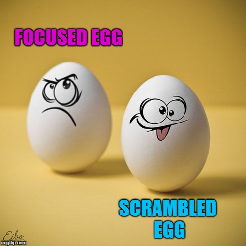 FOCUSED EGG SCRAMBLED EGG | made w/ Imgflip meme maker