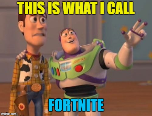 X, X Everywhere Meme | THIS IS WHAT I CALL; FORTNITE | image tagged in memes,x x everywhere | made w/ Imgflip meme maker