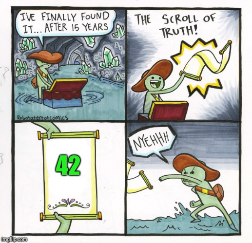 The Scroll Of Truth | 42 | image tagged in memes,the scroll of truth | made w/ Imgflip meme maker