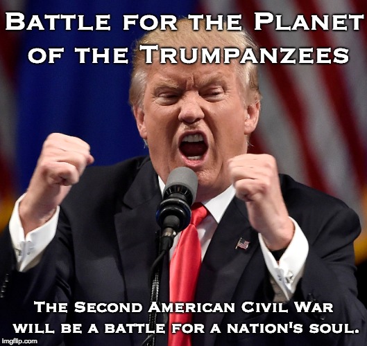 Trump | Battle for the Planet of the Trumpanzees; The Second American Civil War will be a battle for a nation's soul. | image tagged in chimp | made w/ Imgflip meme maker