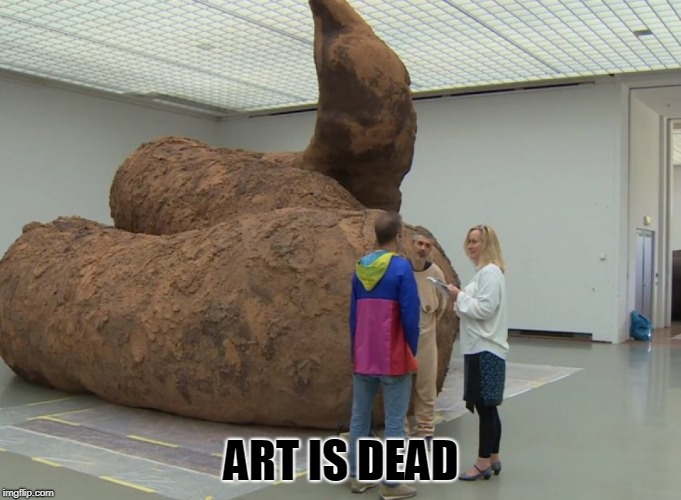 ART IS DEAD | image tagged in art | made w/ Imgflip meme maker