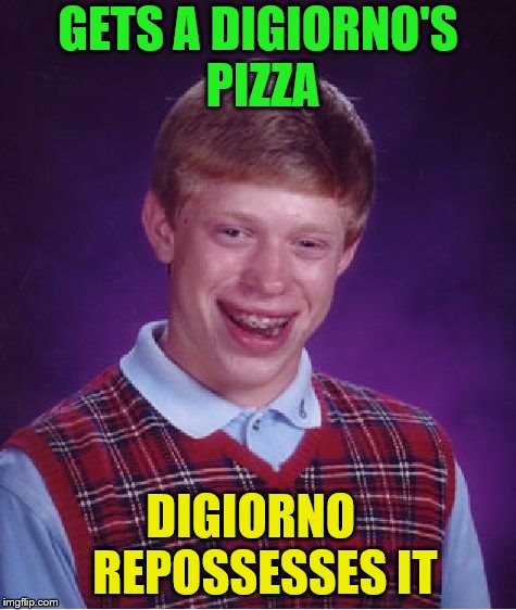 Bad Luck Brian Meme | GETS A DIGIORNO'S PIZZA DIGIORNO

 REPOSSESSES IT | image tagged in memes,bad luck brian | made w/ Imgflip meme maker