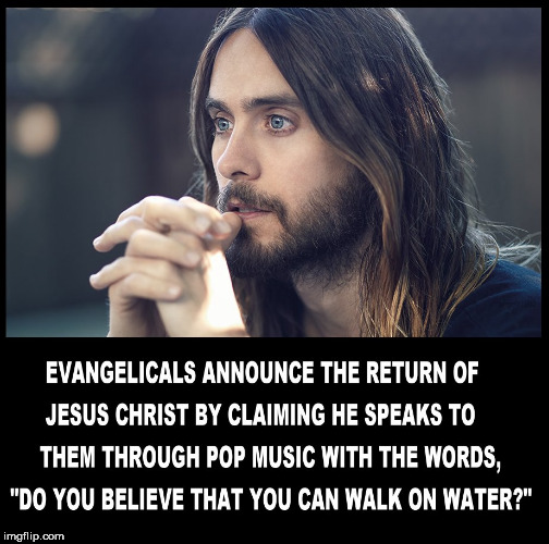 image tagged in evangelicals,christians,jesus,jesus christ,jared leto,christianity | made w/ Imgflip meme maker