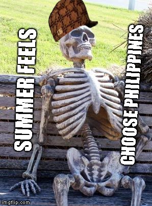 Waiting Skeleton Meme | CHOOSE PHILIPPINES; SUMMER FEELS | image tagged in memes,waiting skeleton,scumbag | made w/ Imgflip meme maker