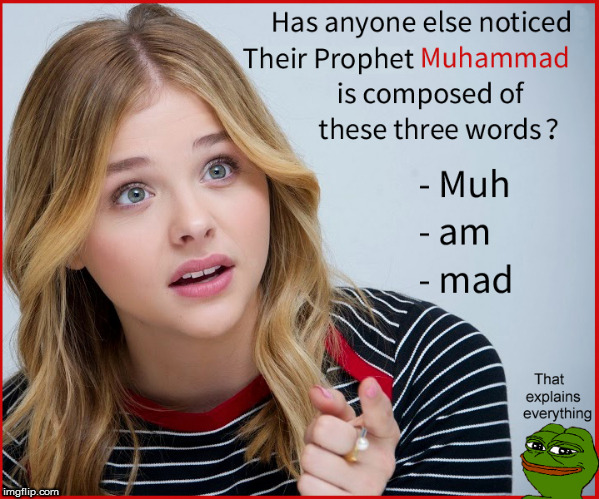 Are you mad? No Muh am mad | image tagged in muhammad,politics lol,chloe grace moretz,babes,current events,funny memes | made w/ Imgflip meme maker