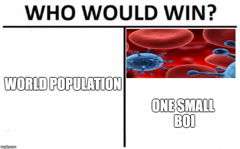 Who Would Win? Meme | WORLD POPULATION; ONE SMALL BOI | image tagged in memes,who would win | made w/ Imgflip meme maker
