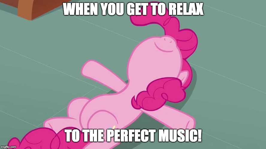Perfect day for it! | WHEN YOU GET TO RELAX; TO THE PERFECT MUSIC! | image tagged in pinkie relaxing,memes,music,relaxing,sunday,xanderbrony | made w/ Imgflip meme maker
