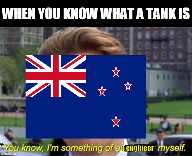Bob Semple.jpeg | WHEN YOU KNOW WHAT A TANK IS; n engineer | image tagged in new zealand,ww2,tank,world of tanks | made w/ Imgflip meme maker