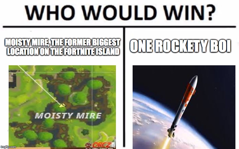 Who Would Win? | ONE ROCKETY BOI; MOISTY MIRE, THE FORMER BIGGEST LOCATION ON THE FORTNITE ISLAND | image tagged in memes,who would win | made w/ Imgflip meme maker