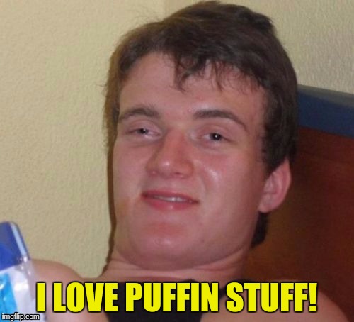 I LOVE PUFFIN STUFF! | made w/ Imgflip meme maker