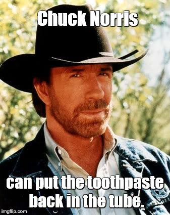 Chuck Norris Meme | Chuck Norris; can put the toothpaste back in the tube. | image tagged in memes,chuck norris | made w/ Imgflip meme maker