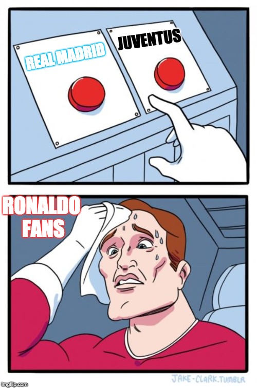 Two Buttons Meme | JUVENTUS; REAL MADRID; RONALDO FANS | image tagged in memes,two buttons | made w/ Imgflip meme maker
