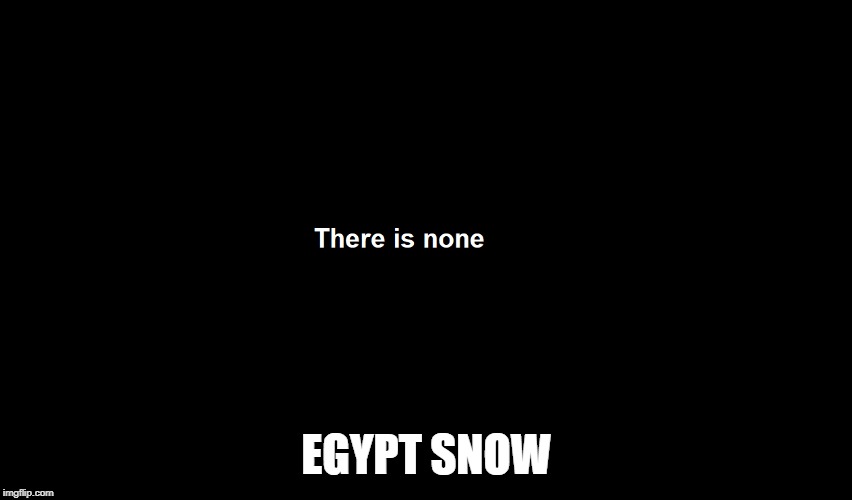 EGYPT SNOW | made w/ Imgflip meme maker