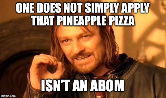 One Does Not Simply Meme | ONE DOES NOT SIMPLY APPLY THAT PINEAPPLE PIZZA; ISN’T AN ABOMINATION | image tagged in memes,one does not simply | made w/ Imgflip meme maker