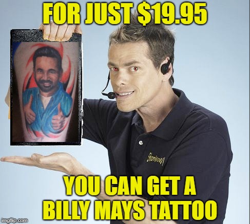 FOR JUST $19.95 YOU CAN GET A BILLY MAYS TATTOO | made w/ Imgflip meme maker