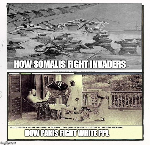 The Scroll Of Truth Meme | HOW SOMALIS FIGHT INVADERS; HOW PAKIS FIGHT WHITE PPL | image tagged in memes,the scroll of truth | made w/ Imgflip meme maker