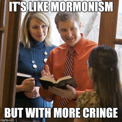 Jehovah's Witnesses | IT'S LIKE MORMONISM; BUT WITH MORE CRINGE | image tagged in door to door,jehovah's witness,witnesses | made w/ Imgflip meme maker