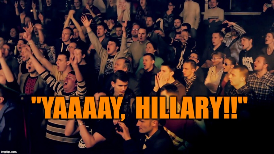 Clapping audience | "YAAAAY,  HILLARY!!" | image tagged in clapping audience | made w/ Imgflip meme maker