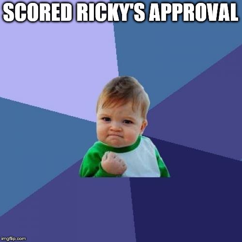 Success Kid Meme | SCORED RICKY'S APPROVAL | image tagged in memes,success kid | made w/ Imgflip meme maker