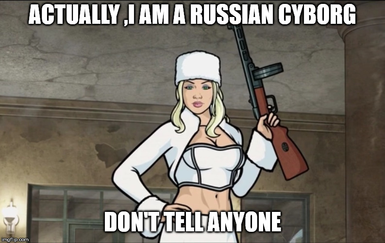 ACTUALLY ,I AM A RUSSIAN CYBORG DON'T TELL ANYONE | made w/ Imgflip meme maker