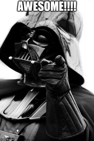 Awesome Vader | AWESOME!!!! | image tagged in awesome vader | made w/ Imgflip meme maker