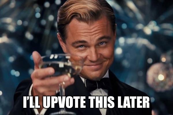 Leonardo Dicaprio Cheers Meme | I’LL UPVOTE THIS LATER | image tagged in memes,leonardo dicaprio cheers | made w/ Imgflip meme maker
