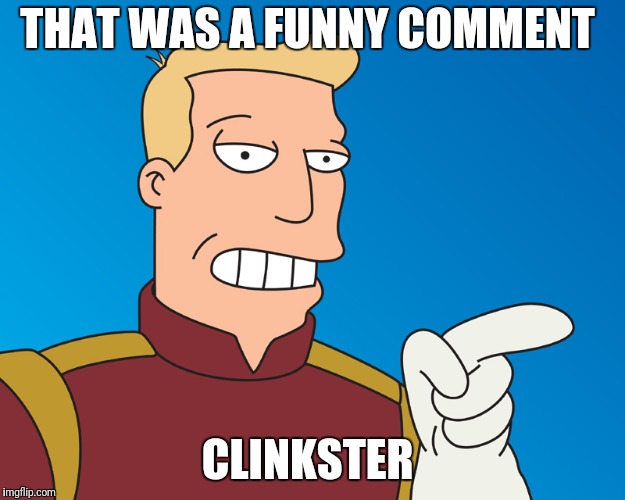 THAT WAS A FUNNY COMMENT CLINKSTER | made w/ Imgflip meme maker