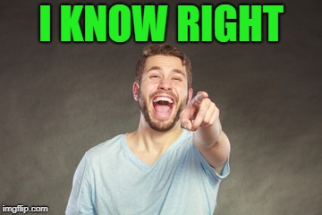 I KNOW RIGHT | made w/ Imgflip meme maker