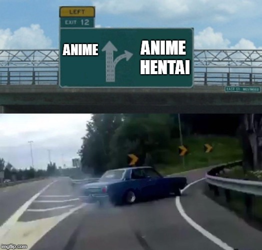 What Anime World do you want to Go in? |  ANIME; ANIME HENTAI | image tagged in memes,left exit 12 off ramp | made w/ Imgflip meme maker