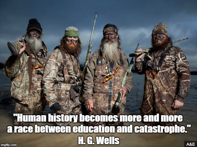 "Human history becomes more and more a race between education and catastrophe." H. G. Wells | made w/ Imgflip meme maker