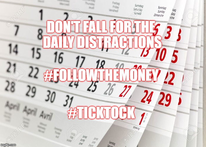 DON'T FALL FOR THE DAILY DISTRACTIONS; #FOLLOWTHEMONEY; #TICKTOCK | image tagged in distraction | made w/ Imgflip meme maker