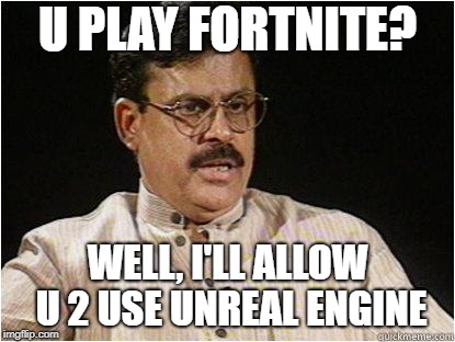 Typical Indian Dad | U PLAY FORTNITE? WELL, I'LL ALLOW U 2 USE UNREAL ENGINE | image tagged in typical indian dad | made w/ Imgflip meme maker