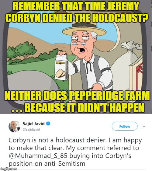 REMEMBER THAT TIME JEREMY CORBYN DENIED THE HOLOCAUST? NEITHER DOES PEPPERIDGE FARM . . . BECAUSE IT DIDN'T HAPPEN | made w/ Imgflip meme maker