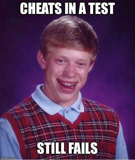 Don't know if this is karma or just really, really bad luck | CHEATS IN A TEST; STILL FAILS | image tagged in memes,bad luck brian,cheating,test,exam,school | made w/ Imgflip meme maker
