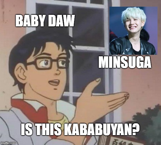 Is This A Pigeon Meme | BABY DAW; MINSUGA; IS THIS KABABUYAN? | image tagged in memes,is this a pigeon | made w/ Imgflip meme maker