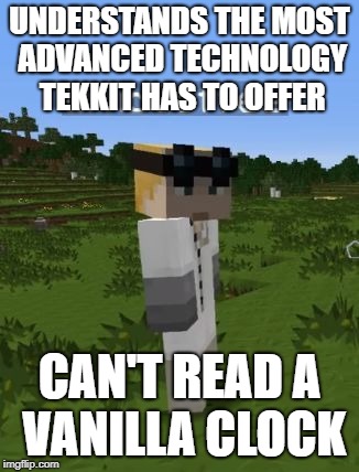 Yogscast Duncan | UNDERSTANDS THE MOST ADVANCED TECHNOLOGY TEKKIT HAS TO OFFER; CAN'T READ A VANILLA CLOCK | image tagged in lividcoffee,yogscast,tekkit,minecraft,duncan | made w/ Imgflip meme maker