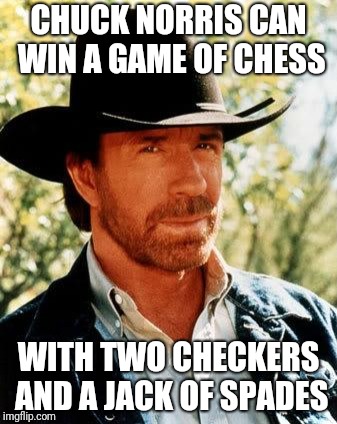 He can also win a hand of poker with a joker and an uno draw 4 card |  CHUCK NORRIS CAN WIN A GAME OF CHESS; WITH TWO CHECKERS AND A JACK OF SPADES | image tagged in memes,chuck norris,chess,checkers,cards,ilikepie314159265358979 | made w/ Imgflip meme maker
