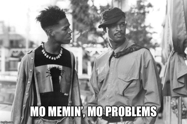 Mo Money | MO MEMIN’, MO PROBLEMS | image tagged in mo money | made w/ Imgflip meme maker