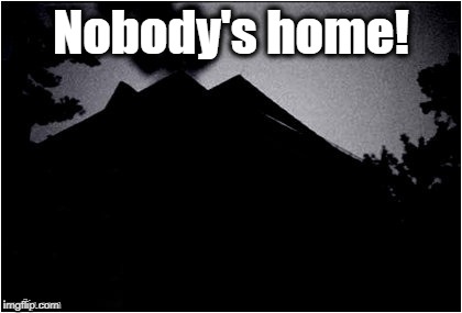 Nobody's home! | made w/ Imgflip meme maker