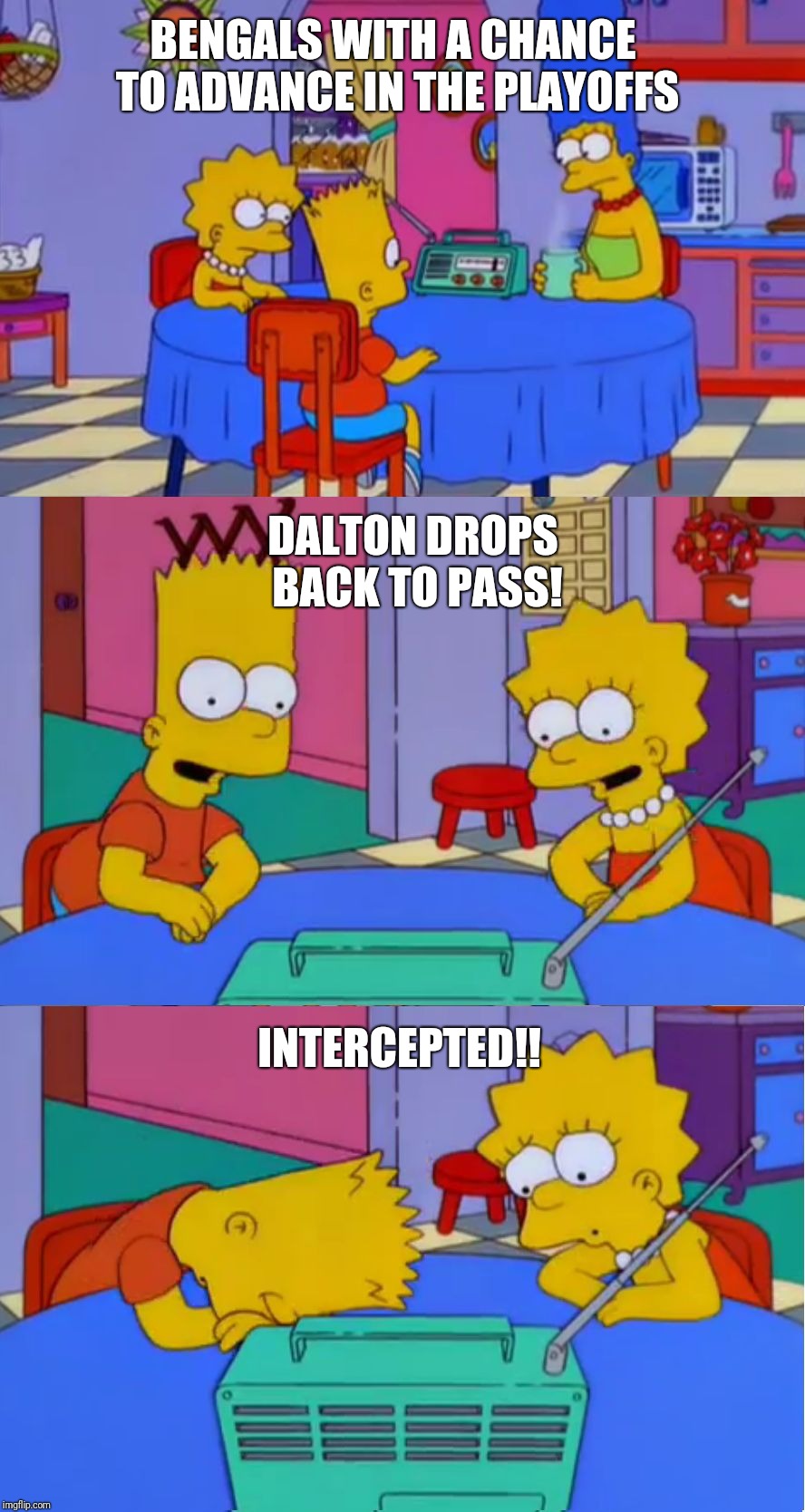 Simpson Radio Disappointment 2 | BENGALS WITH A CHANCE TO ADVANCE IN THE PLAYOFFS; DALTON DROPS BACK TO PASS! INTERCEPTED!! | image tagged in simpson radio disappointment 2 | made w/ Imgflip meme maker