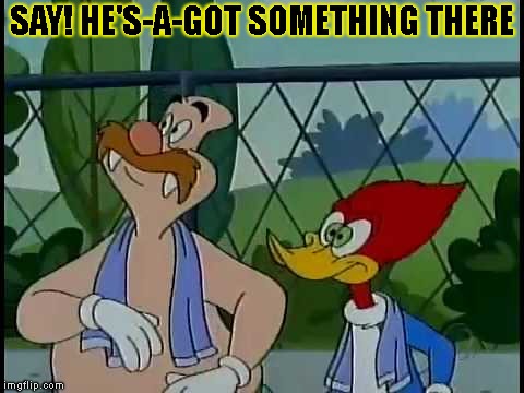 SAY! HE'S-A-GOT SOMETHING THERE | made w/ Imgflip meme maker