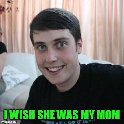 Overly attached boyfriend | I WISH SHE WAS MY MOM | image tagged in overly attached boyfriend | made w/ Imgflip meme maker